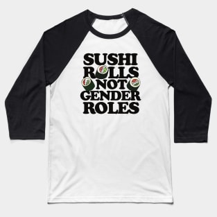 Sushi Rolls not Gender Roles Baseball T-Shirt